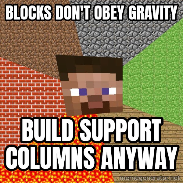 Minecraft Guy meme: Blocks don't obey gravity / Build support columns anyway
