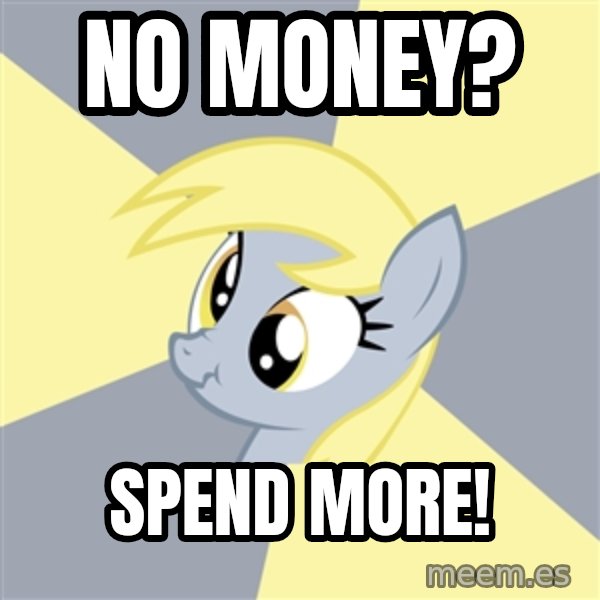 Badvice Derpy meme: no money? / Spend more!
