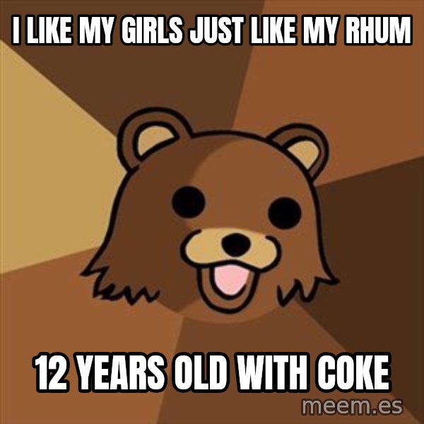 Pedobear meme: I like my girls just like my rhum / 12 YEARS OLD WITH COKE