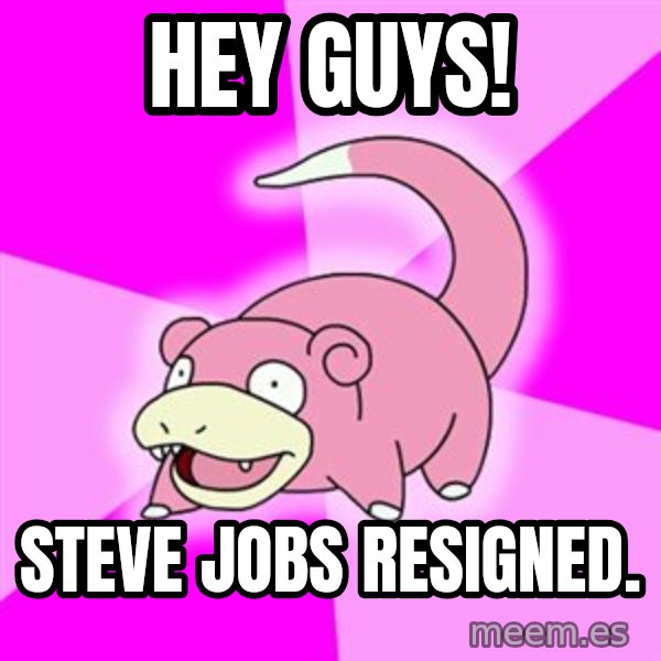 Slowpoke meme: Hey guys! / Steve jobs resigned.