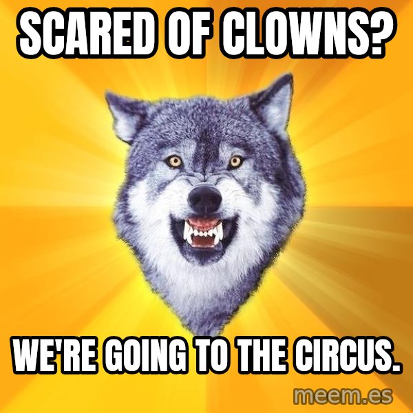 Courage Wolf meme: Scared of Clowns? / We're going to the circus.