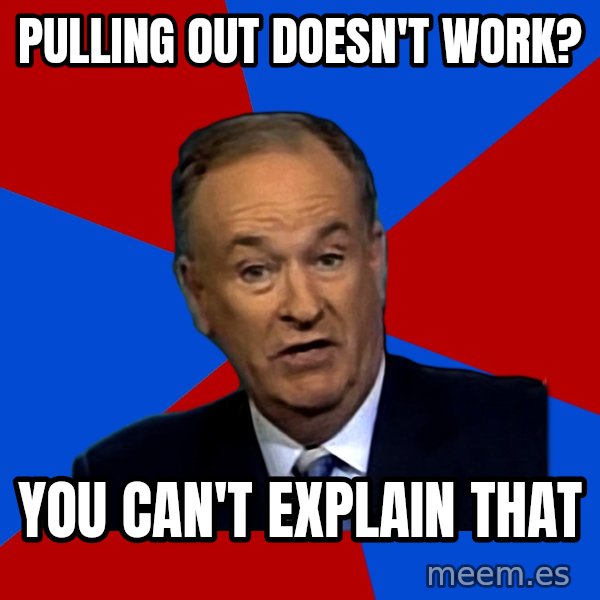 Bill O'Reilly Proves God meme: pulling out doesn't work? / you can't explain that