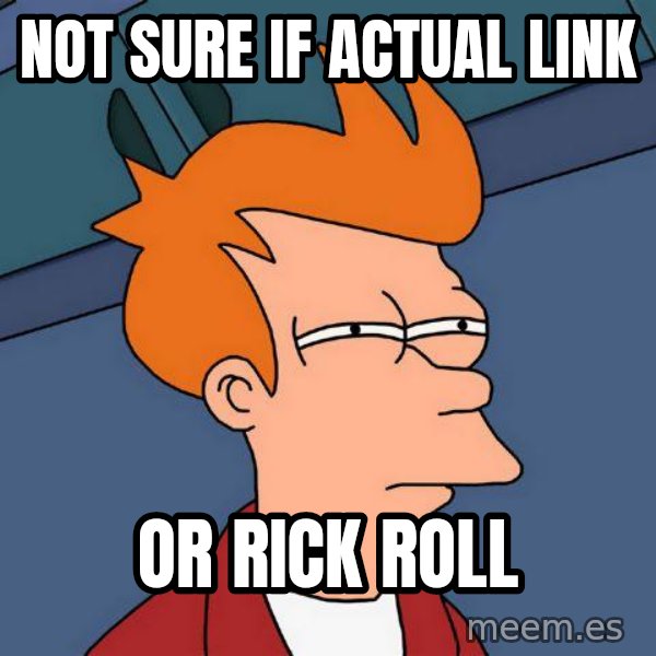 Futurama Fry meme: Not sure if actual link / or rick roll