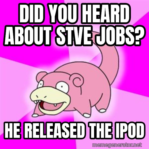 Slowpoke meme: did you heard about stve jobs? / he released the ipod