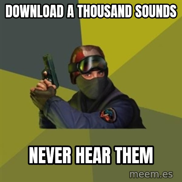 Counter Strike meme: DOWNLOAD a THOUSAND SOUNDS / NEVER HEAR THEM