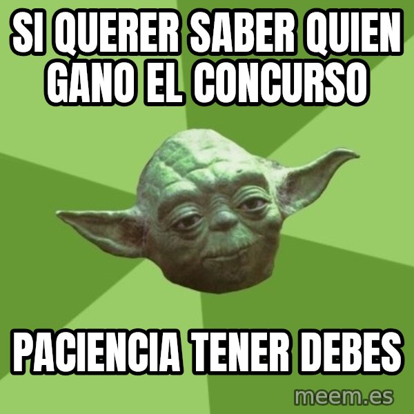 Advice Yoda Gives meme: Si querer saber quien gano el concurso / paciencia tener debes