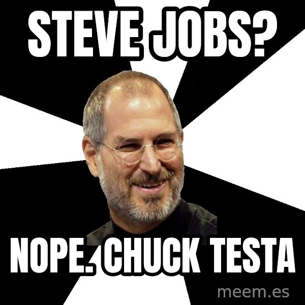 Steve Jobs Says meme: Steve jobs? / nope. chuck testa