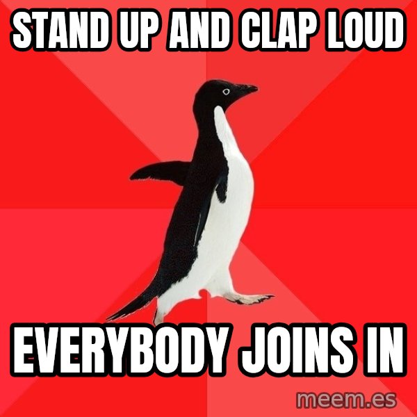 Socially Awesome Penguin meme: stand up and clap loud / everybody joins in
