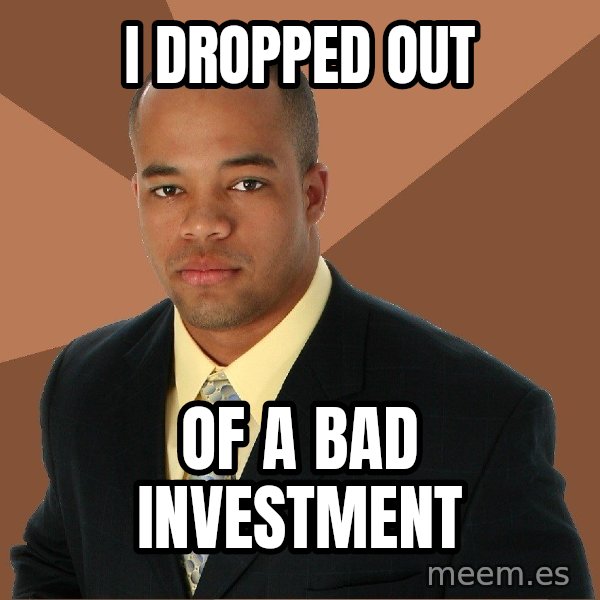 Successful Black Man meme: i dropped out / of a bad investment