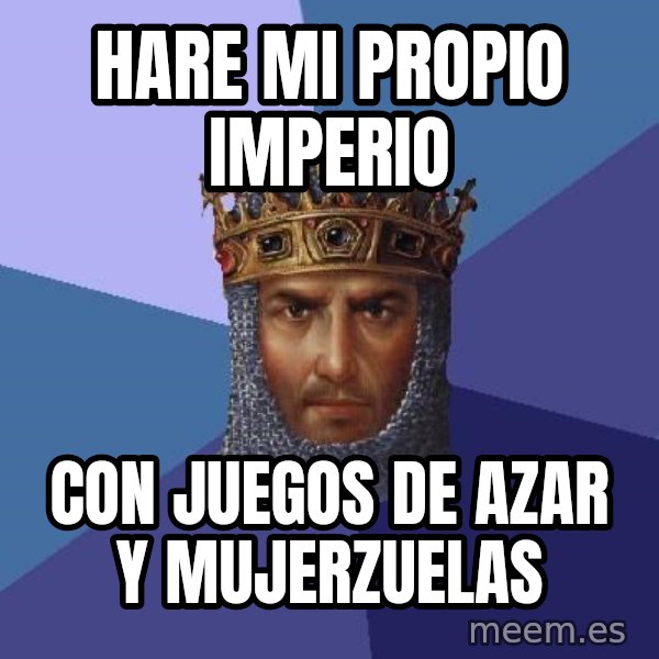 Age Of Empires meme: hare mi propio imperio / con juegos de azar y mujerzuelas
