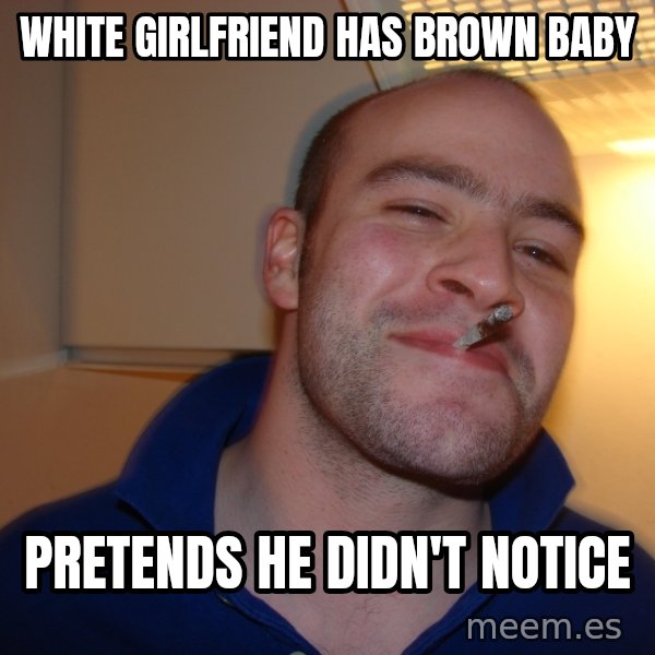 Good Guy Greg meme: white girlfriend has brown baby / pretends he didn't notice