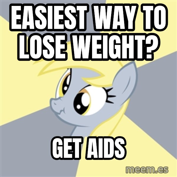 Badvice Derpy meme: easiest way to lose weight? / get aids