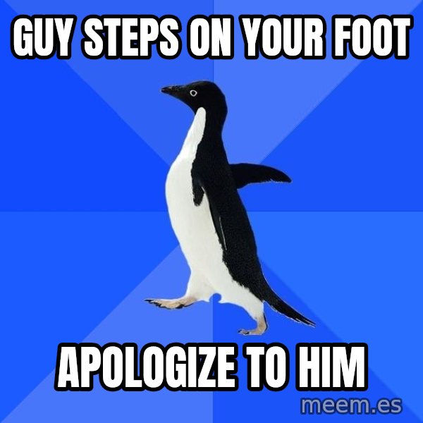 Socially Awkward Penguin meme: GUY STEPS ON YOUR FOOT / APOLOGIZE TO HIM