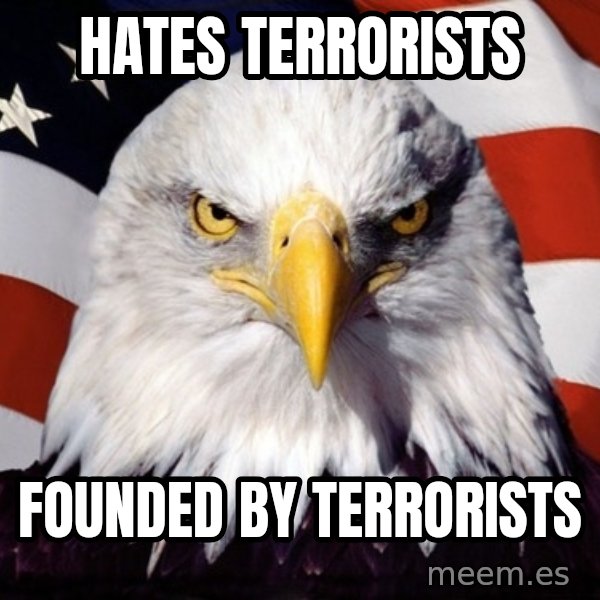 American Pride Eagle meme: hates terrorists / founded by terrorists
