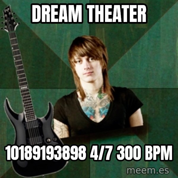 Progressive Guitarist meme: Dream theater / 10189193898 4/7 300 BPM
