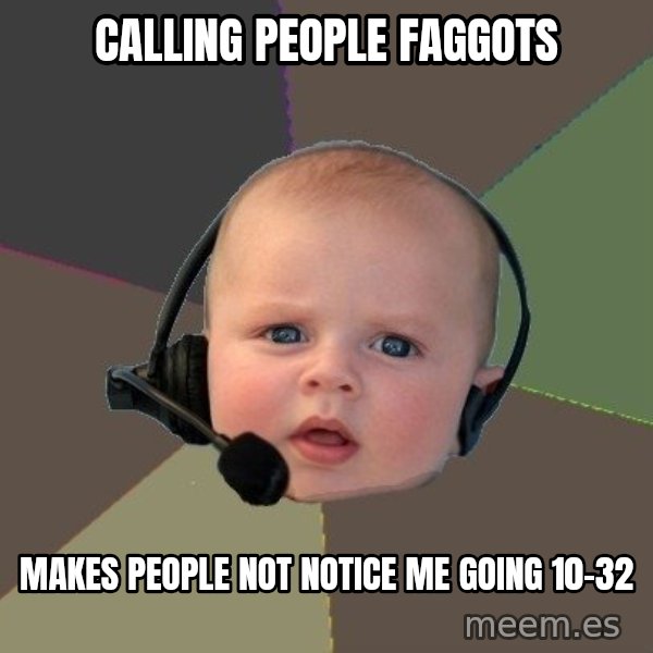 FPS N00b meme: calling people faggots / makes people not notice me going 10-32