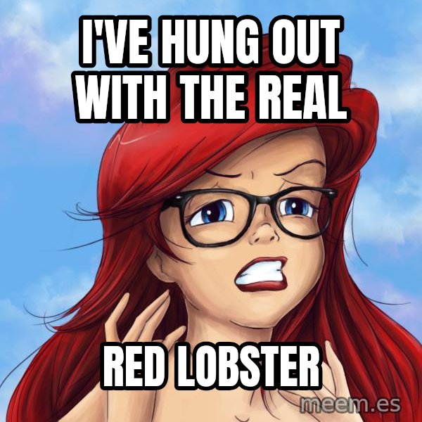 Hipster Ariel meme: i've hung out with the real / red lobster
