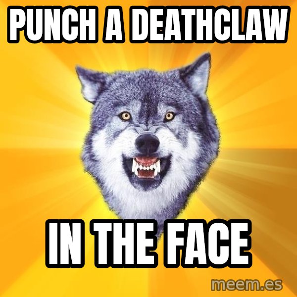 Courage Wolf meme: punch a deathclaw / in the face