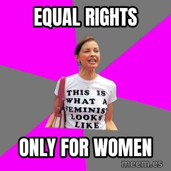 Feminist Cunt meme: EQUAL RIGHTS / ONLY FOR WOMEN