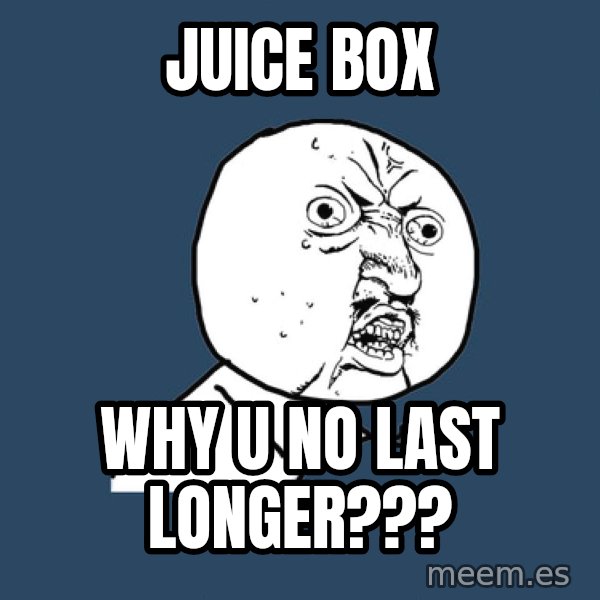 Y U No meme: Juice box / why u no last longer???