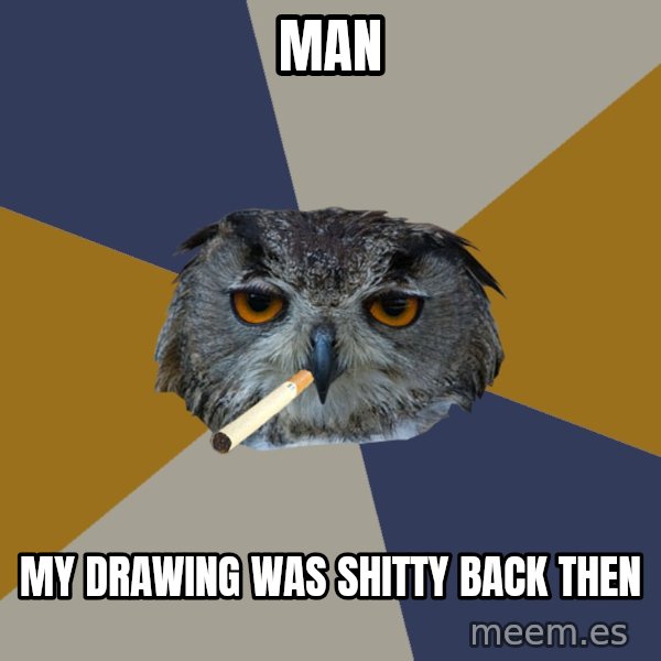 Art Student Owl meme: man / my drawing was shitty back then