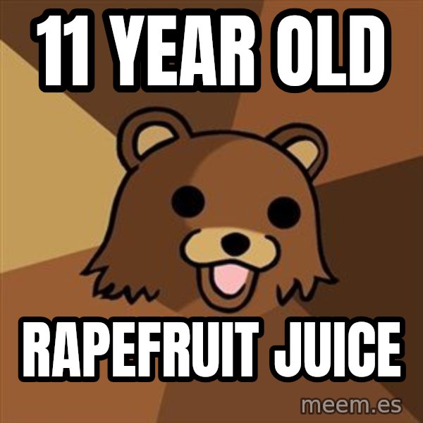 Pedobear meme: 11 year old / Rapefruit Juice