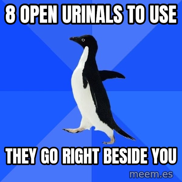 Socially Awkward Penguin meme: 8 open urinals to use / they go right beside you