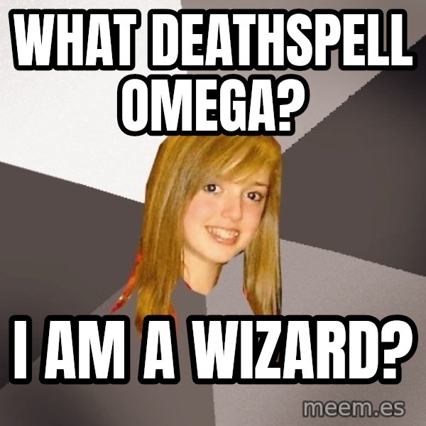 Musically Oblivious 8th Grader meme: What Deathspell omega? / I am a WizARD?