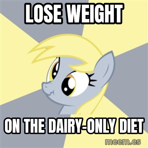 Badvice Derpy meme: lose weight / on the dairy-only diet