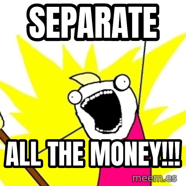 X ALL THE THINGS meme: SEPARATE / ALL THE MONEY!!!