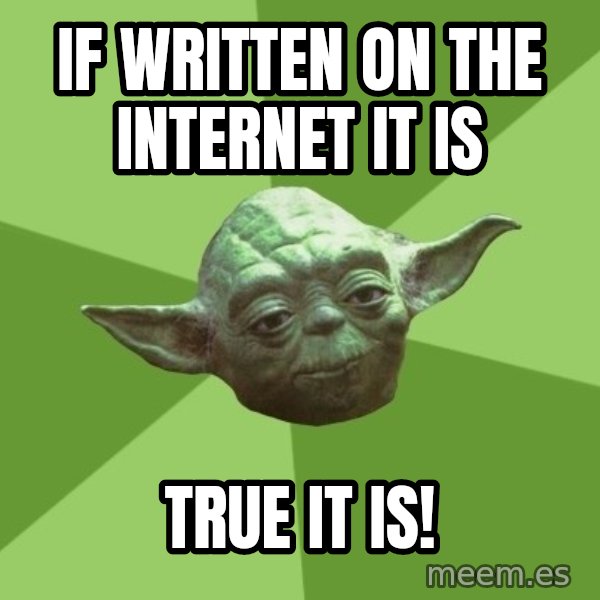 Advice Yoda Gives meme: if written on the internet it is / true it is!