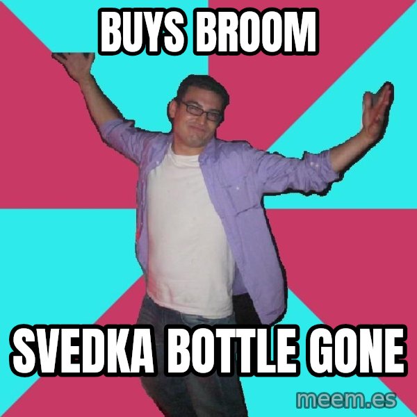 Douchebag Roommate meme: buys broom / svedka bottle gone
