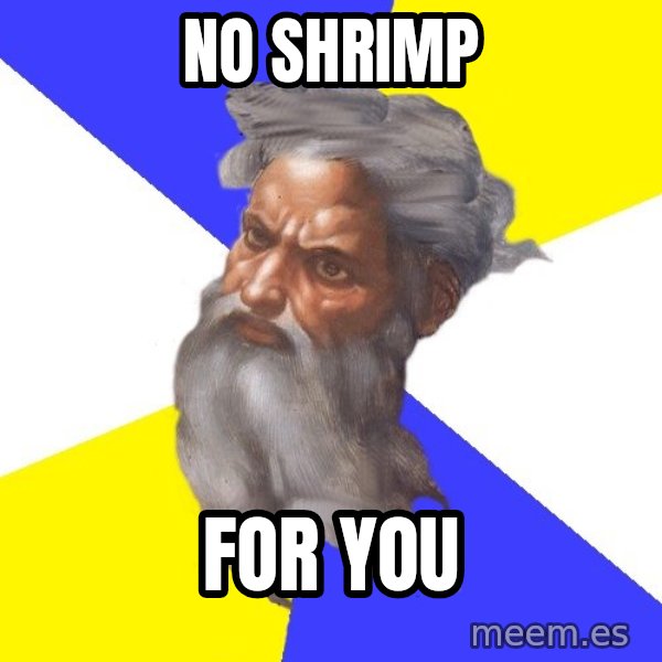 God meme: no shrimp / for you