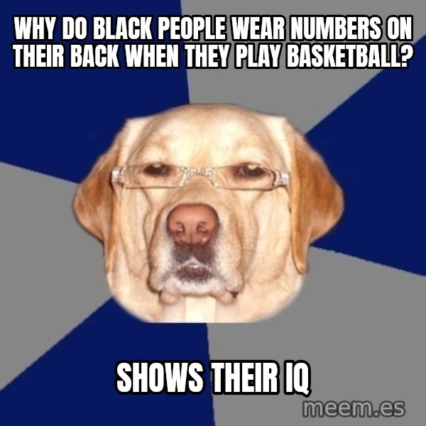 Racist Dog meme: Why do black people wear numbers on their back when they play basketball? / Shows their iq