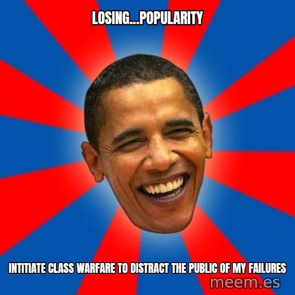 Obama meme: losing...popularity / intitiate class warfare to distract the public of my failures