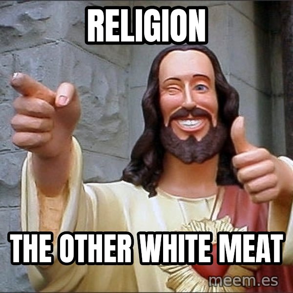 jesus says meme: RELIGION / THE OTHER WHITE MEAT