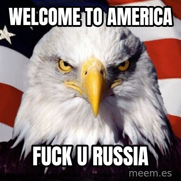 American Pride Eagle meme: welcome to america / fuck u russia
