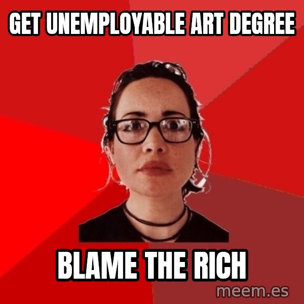 Liberal Douche Garofalo meme: Get unemployable art degree / BLAME THE RICH