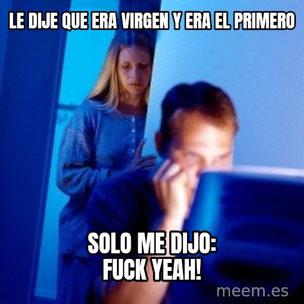 Internet Husband meme: le dije que era virgen y era el primero / solo me dijo: Fuck yeah!