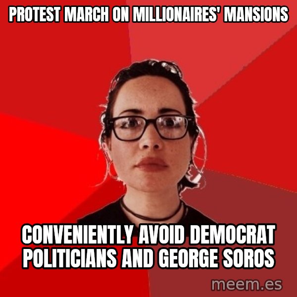 Liberal Douche Garofalo meme: Protest march on millionaires' mansions / Conveniently avoid democrat politicians and george soros