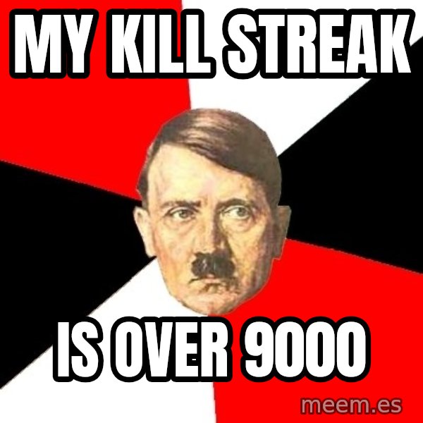 Advice Hitler meme: MY Kill streak / Is Over 9000