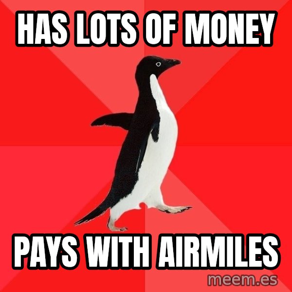 Socially Awesome Penguin meme: Has Lots of Money / Pays with Airmiles