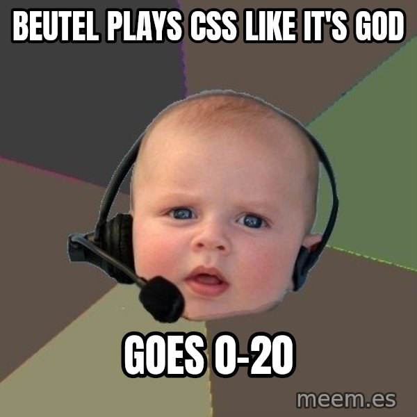 FPS N00b meme: beutel plays css like it's god / goes 0-20
