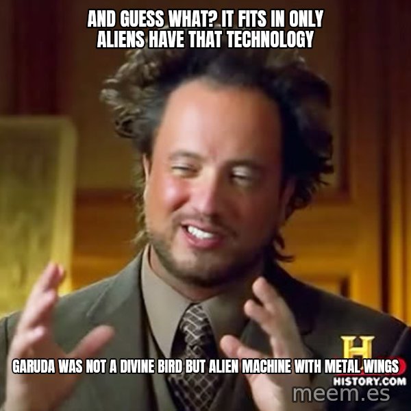 Giorgio A Tsoukalos Hair meme: AND GUESS WHAT? IT FITS IN ONLY ALIENS HAVE THAT TECHNOLOGY / GARUDA WAS NOT A DIVINE BIRD BUT ALIEN MACHINE WITH METAL WINGS