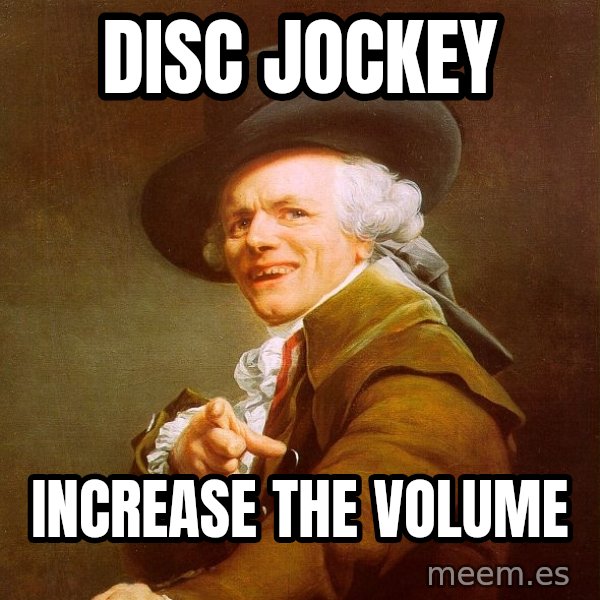 Joseph Ducreux meme: DISC JOCKEY / INCREASE THE VOLUME