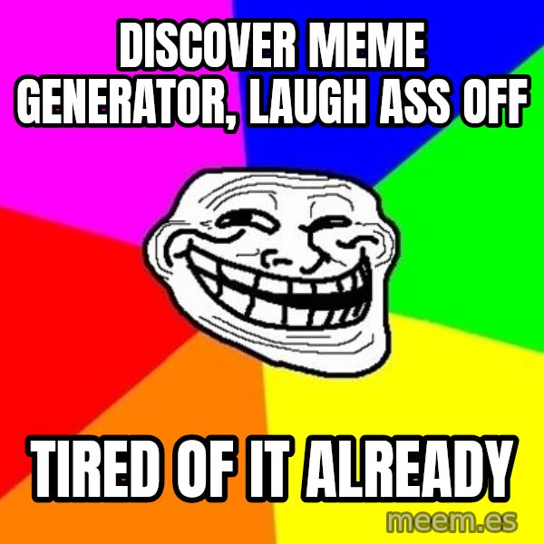 Trollface meme: discover meme generator, laugh ass off / tired of it already