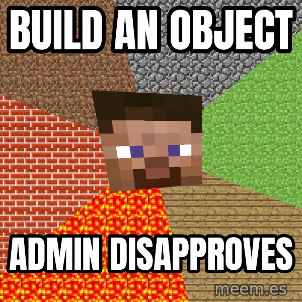 Minecraft Guy meme: build an object / admin disapproves
