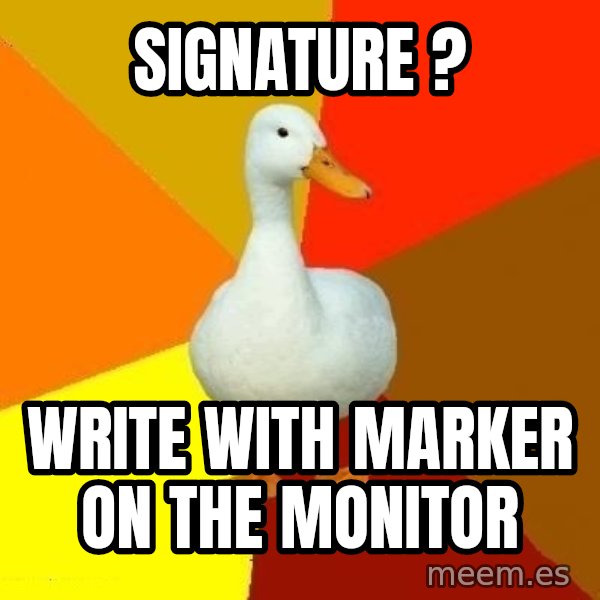 Technologically Impaired Duck meme: Signature ? / Write with marker on the monitor