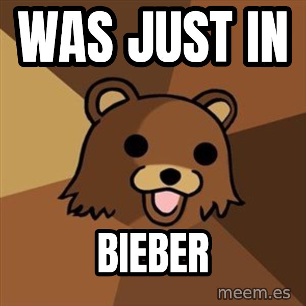 Pedobear meme: Was Just In / Bieber
