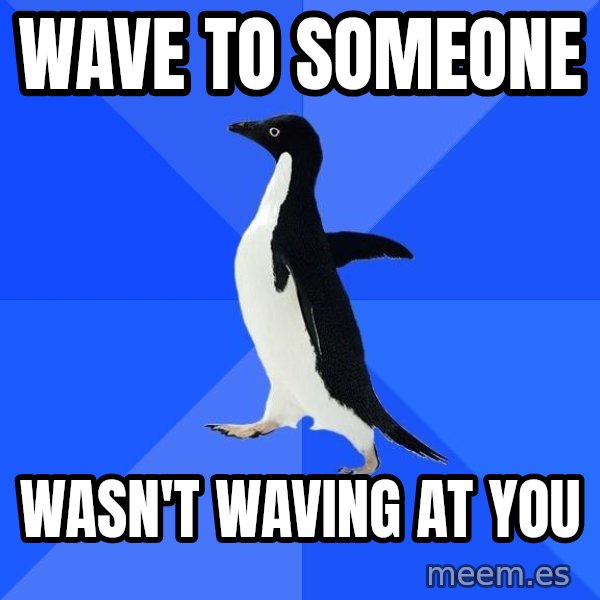 Socially Awkward Penguin meme: Wave to someone / Wasn't waving at you